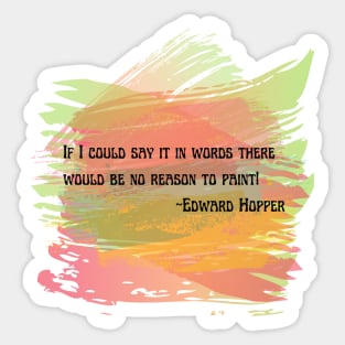 If I could say it in words there would be no reason to paint Edward Hopper Sticker